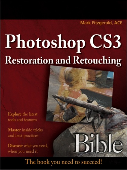 Photoshop CS3 Restoration and Retouching Bible