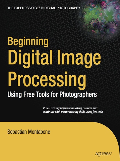 Beginning Digital Image Processing Using Free Tools for Photographers