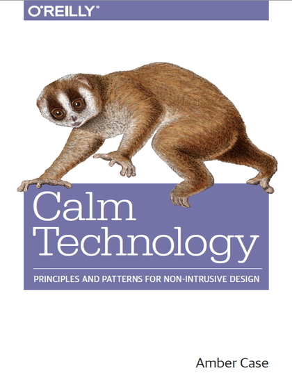 Calm Technology Principles and Patterns for Non-Intrusive Design