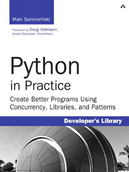 Python in Practice Create Better Programs Using Concurrency, Libraries, and Patterns