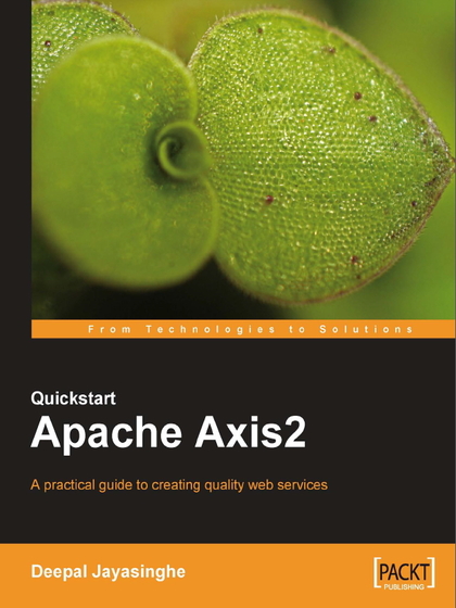 Quickstart Apache Axis2 A practical guide to creating quality web services