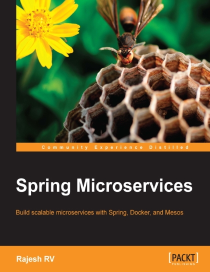 Spring Microservices Build scalable microservices with Spring, Docker, and Mesos