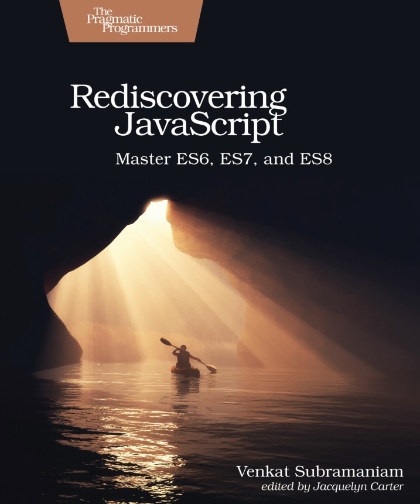 Rediscovering JavaScript Master ES6, ES7, and ES8