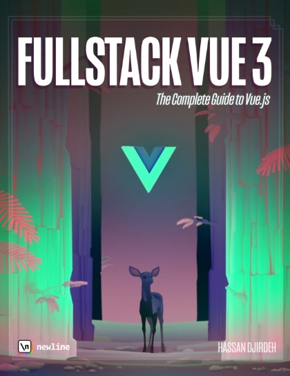 Fullstack Vue 3 The Complete Guide to Vue.js and Friends