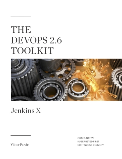 The DevOps 2.6 Toolkit Jenkins X