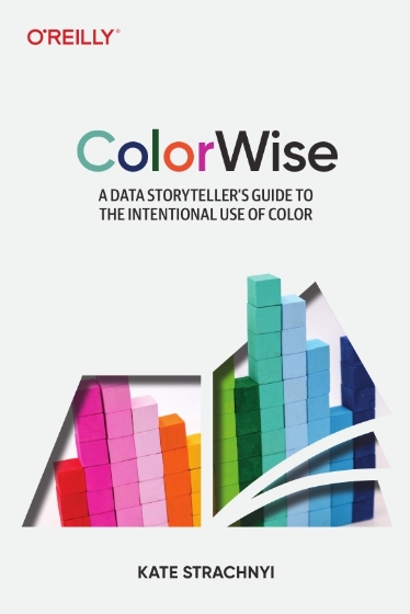 ColorWise A Data Storyteller’s Guide to the Intentional Use of Color