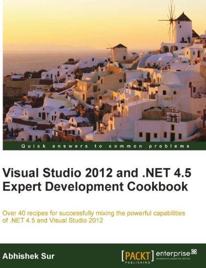 Visual Studio 2012 and .NET 4.5 Expert Development Cookbook