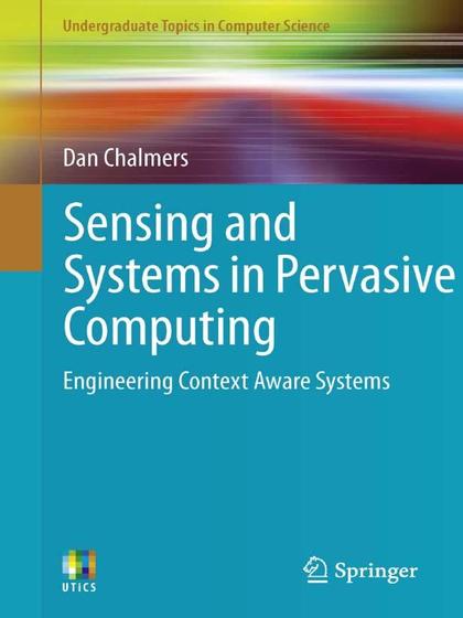 Sensing and Systems in Pervasive Computing Engineering Context Aware Systems