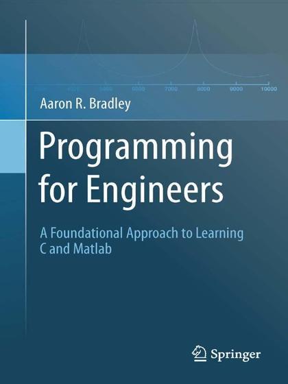 Programming for Engineers A Foundational Approach to Learning C and Matlab